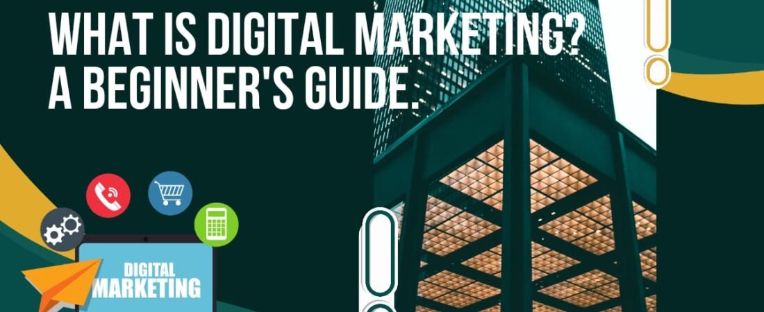 What is Digital Marketing? A Beginner’s Guide
