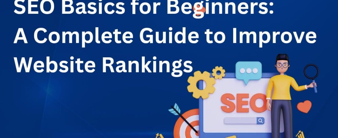 SEO Basics for Beginners: A Complete Guide to Improve Website Rankings