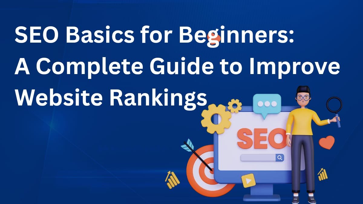 SEO Basics for Beginners: A Complete Guide to Improve Website Rankings